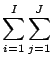 ${\displaystyle \sum_{i=1}^{I} \sum_{j=1}^{J} }$