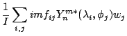 $\displaystyle \frac{1}{I}
\sum_{i,j} im f_{ij} Y_n^{m*} (\lambda_i, \phi_j) w_j$