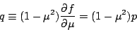 \begin{eqnarray*}
q \equiv (1-\mu^2) \DP{f}{\mu} = (1-\mu^2) p
\end{eqnarray*}