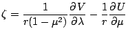 $\displaystyle \zeta = \frac{1}{r(1-\mu^2)} \DP{V}{\lambda}
- \frac{1}{r} \DP{U}{\mu}$