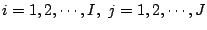 $i=1,2,\cdots,I, \ j=1,2,\cdots,J$