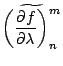 $\displaystyle \widetilde{ \left( \DP{f}{\lambda} \right)_n^m }$