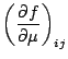 $\displaystyle \left(\DP{f}{\mu}\right)_{ij}$