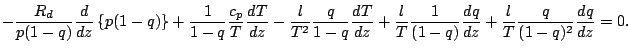 $\displaystyle - \frac{R_d}{p (1-q)} \DD{}{z} \left\{ p (1-q) \right\}
+ \frac{1...
...{l}{T} \frac{1}{(1-q)} \DD{q}{z}
+ \frac{l}{T} \frac{q}{(1-q)^2} \DD{q}{z}
= 0.$