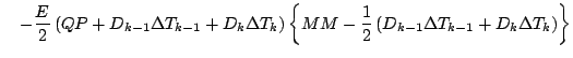 $\displaystyle \quad
- \frac{E}{2}
\left( QP + D_{k-1} \Delta T_{k-1} + D_{k} \D...
...\frac{1}{2} \left( D_{k-1} \Delta T_{k-1} + D_{k} \Delta T_{k} \right) \right\}$