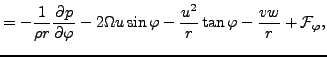 $\displaystyle = - \frac{1}{\rho r} \DP{p}{\varphi} - 2 \Omega u \sin \varphi - \frac{u^2}{r} \tan \varphi - \frac{v w}{r} + {\cal F}_\varphi,$