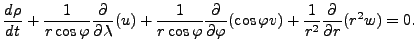 $\displaystyle \DD{\rho}{t} + \frac{1}{r \cos \varphi} \DP{}{\lambda} ( u) + \fr...
...arphi} \DP{}{\varphi} ( \cos \varphi v) + \frac{1}{r^2} \DP{}{r} ( r^2 w ) = 0.$