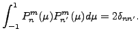 $\displaystyle \int_{-1}^1 P_n^m(\mu) P_{n'}^m (\mu) d \mu = 2 \delta_{nn'} .$