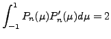 $\displaystyle \int_{-1}^1 P_n(\mu) P_n'(\mu) d \mu = 2$