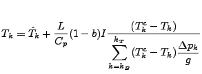 $\displaystyle T_k = \hat{T}_k + \frac{L}{C_p} (1-b) I \frac{( T^c_k - T_k )} {\displaystyle \sum_{k=k_B}^{k_T} ( T^c_k - T_k ) \frac{\Delta p_k}{g} }$