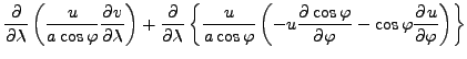 $\displaystyle \DP{}{\lambda} \left( \frac{u}{a \cos \varphi} \DP{v}{\lambda} \r...
... - u \DP{\cos \varphi}{\varphi} - \cos \varphi \DP{u}{\varphi} \right) \right\}$