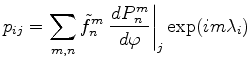 $\displaystyle p_{ij} = \sum_{m,n} \tilde{f}_n^m \left. \DD{P_n^m}{\varphi} \right\vert _j \exp(im \lambda_i)$