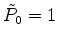 $ \tilde{P}_0 = 1$