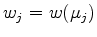 $ w_j=w(\mu_j)$