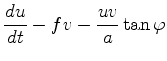 $\displaystyle \DD{u}{t} -f v - \frac{uv}{a} \tan \varphi$