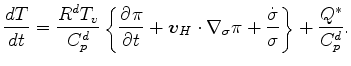 $\displaystyle \DD{T}{t} = \frac{R^d T_v}{C_p^d} \left\{ \DP{\pi}{t} + \Dvect{v}...
...\nabla_{\sigma} \pi + \frac{\dot{\sigma}}{\sigma} \right\} + \frac{Q^*}{C_p^d}.$