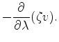 $\displaystyle - \DP{}{\lambda} (\zeta v) .$