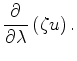 $\displaystyle \DP{}{\lambda} \left( \zeta u \right) .$