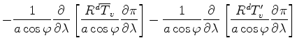 $\displaystyle - \frac{1}{a \cos \varphi} \DP{}{\lambda} \left[ \frac{R^d \overl...
...ambda} \left[ \frac{R^d T_v^{\prime}}{a \cos \varphi} \DP{\pi}{\lambda} \right]$