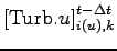 $\displaystyle \left[ {\rm Turb}.{u} \right]_{i(u),k}^{t - \Delta t}$