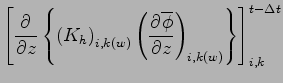 $\displaystyle \left[ \DP{}{z}\left\{
\left( K_{h} \right)_{i,k(w)}
\left( \DP{\overline{\phi}}{z} \right)_{i,k(w)}
\right\} \right]_{i,k}^{t - \Delta t}$