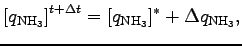 $\displaystyle \left[ q_{\rm NH_3} \right]^{t + \Delta t}
= [q_{\rm NH_3}]^{*} + \Delta q_{\rm NH_3},$