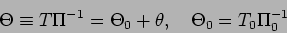 \begin{displaymath}
\Theta \equiv T\Pi^{-1} = \Theta _{0} + \theta, \quad
\Theta _{0} = T_{0}\Pi_{0}^{-1}
\end{displaymath}