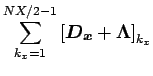 $\displaystyle \sum_{k_{x}=1}^{NX/2-1}
\left[\Dvect{D_{x}} + \Dvect{\Lambda }\right]_{k_{x}}$