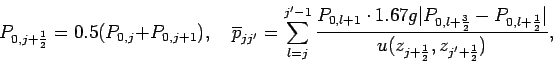 \begin{displaymath}
P_{0,j+\frac{1}{2}} = 0.5(P_{0,j}+P_{0,j+1}),
\quad
\over...
...\frac{1}{2}}\vert}
{u(z_{j+\frac{1}{2}},z_{j'+\frac{1}{2}})},
\end{displaymath}