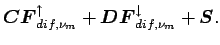 $\displaystyle \Dvect{C}\Dvect{F}_{dif,\nu_{m}}^{\uparrow} +
\Dvect{D}\Dvect{F}_{dif,\nu_{m}}^{\downarrow} + \Dvect{S}.$