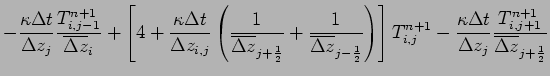$\displaystyle - \frac{\kappa \Delta t}{\Delta z_{j}}
\frac{T_{i,j-1}^{n+1}}
{\o...
...a t}{\Delta z_{j}}
\frac{T_{i,j+1}^{n+1}}
{\overline{\Delta z}_{j+\frac{1}{2}}}$