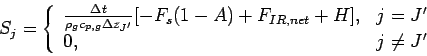 \begin{displaymath}
S_{j} = \left\{
\begin{array}{ll}
\frac{\Delta t}{\rho _{...
...F_{IR,net} + H], & j=J' \\
0, & j\neq J'
\end{array}\right.
\end{displaymath}