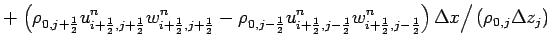 $\displaystyle +
\left.
\left(
\rho _{0,j+\frac{1}{2}}
u_{i+\frac{1}{2},j+\frac{...
...\frac{1}{2},j-\frac{1}{2}}^{n}
\right)
\Delta x\right/(\rho _{0,j}\Delta z_{j})$