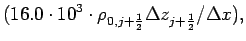 $\displaystyle (16.0 \cdot 10^{3} \cdot \rho _{0,j+\frac{1}{2}}
\Delta z_{j+\frac{1}{2}}/\Delta x ),$