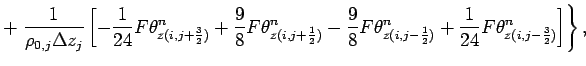 $\displaystyle + \left.
\frac{1}{\rho _{0,j}\Delta z_{j}}\left[
- \frac{1}{24}F\...
...c{1}{2})}^{n}
+ \frac{1}{24}F\theta _{z(i,j-\frac{3}{2})}^{n} \right] \right\},$