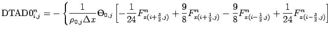 $\displaystyle \mbox{DTAD0}_{i,j}^{n}
= - \left\{
\frac{1}{\rho _{0,j}\Delta x}\...
...(i-\frac{1}{2},j)}^{n}
+ \frac{1}{24}F_{x(i-\frac{3}{2},j)}^{n} \right]
\right.$