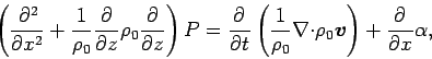\begin{displaymath}
\left(\DP[2]{}{x} +\frac{1}{\rho _{0}}\DP{}{z}\rho _{0}\DP{...
...\rho _{0}}\Ddiv \rho _{0}\Dvect{v}\right)
+ \DP{}{x}\alpha ,
\end{displaymath}