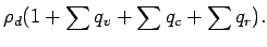 $\displaystyle \rho_{d} (1 + \sum q_{v} + \sum q_{c} + \sum q_{r} ).$