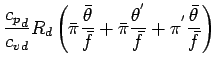 $\displaystyle \frac{{c_{p}}_{d}}{{c_{v}}_{d}} R_{d}
\left(
\bar{\pi} \frac{\bar...
...{\pi} \frac{\theta^{'}}{\bar{f}}
+ \pi^{'} \frac{\bar{\theta}}{\bar{f}}
\right)$