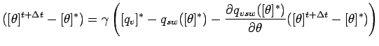 $\displaystyle ([\theta]^{t + \Delta t} - [\theta]^{*}) =
\gamma \left(
[q_{v}]^...
...q_{vsw}([\theta]^{*})}{\theta}
([\theta]^{t + \Delta t} - [\theta]^{*})
\right)$