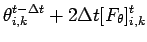 $\displaystyle \theta_{i,k}^{t - \Delta t} + 2 \Delta t [F_{\theta}]_{i,k}^{t}$