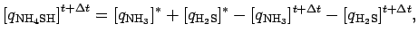 $\displaystyle \left[ q_{\rm NH_4SH} \right]^{t + \Delta t}
= [q_{\rm NH_3}]^{*}...
...rm H_2S}]^{*}
- [q_{\rm NH_3}]^{t + \Delta t} - [q_{\rm H_2S}]^{t + \Delta t} ,$