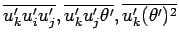 $\overline{u^{\prime}_{k}u^{\prime}_{i}u^{\prime}_{j}},
\overline{u^{\prime}_{...
...{\prime}_{j}\theta^{\prime} },
\overline{u^{\prime}_{k}(\theta^{\prime})^{2}}$