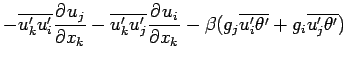 $\displaystyle - \overline{u^{\prime}_{k}u^{\prime}_{i}}\DP{u_{j}}{x_{k}}
- \ove...
...{\prime}_{i}\theta^{\prime} }
+ g_{i}\overline{u^{\prime}_{j}\theta^{\prime} })$