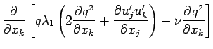 $\displaystyle \DP{}{x_{k}}\left[
q\lambda _{1}\left(
2\DP{q^{2}}{x_{k}} +
\DP{\...
...ine{u^{\prime}_{j}u^{\prime}_{k}}}{x_{j}}\right)
- \nu \DP{q^{2}}{x_{k}}\right]$