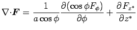 $\displaystyle \Ddiv{\Dvect{F}}
= \Dinv{a \cos \phi } \DP{(\cos \phi F_{\phi})}{\phi} + \DP{F_{z^{*}}}{z^*}$