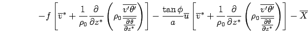 $\displaystyle \qquad \qquad
 - f 
 \left[ 
 \overline{v}^* 
 + \Dinv{\rho_0} \D...
...ne{v'\theta'}}
 {\overline{\DP{\theta}{z^*}}}
 \right)
 \right]
 - \overline{X}$