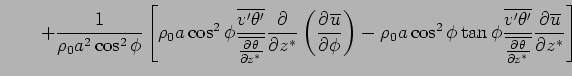 $\displaystyle \qquad
 + \Dinv{\rho_0 a^2 \cos^2 \phi} 
 \left[
 \rho_0 a \cos^2...
...ine{v'\theta'}}
 {\overline{\DP{\theta}{z^*}}}
 \DP{\overline{u}}{z^*}
 \right]$