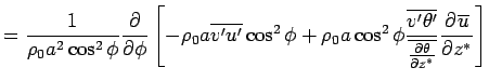 $\displaystyle = \Dinv{\rho_0 a^2 \cos^2 \phi} 
 \DP{}{\phi}
 \left[
 - \rho_0 a...
...ine{v'\theta'}}
 {\overline{\DP{\theta}{z^*}}}
 \DP{\overline{u}}{z^*}
 \right]$