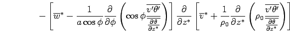 $\displaystyle \qquad \qquad
 - \left[
 \overline{w}^* 
 - \Dinv{a \cos\phi} 
 \...
... 
 \frac{\overline{v'\theta'}}
 {\overline{\DP{\theta}{z^*}}}
 \right)
 \right]$